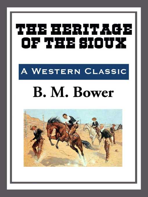 Title details for The Heritage of the Sioux by B. M. Bower - Available